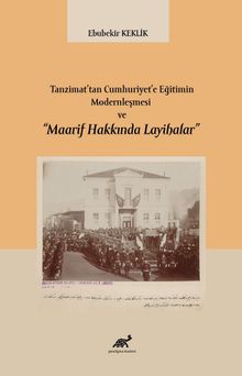Tanzimat’tan Cumhuriyet’e Eğitimin Modernleşmesi ve “Maarif Hakkında Layihalar”