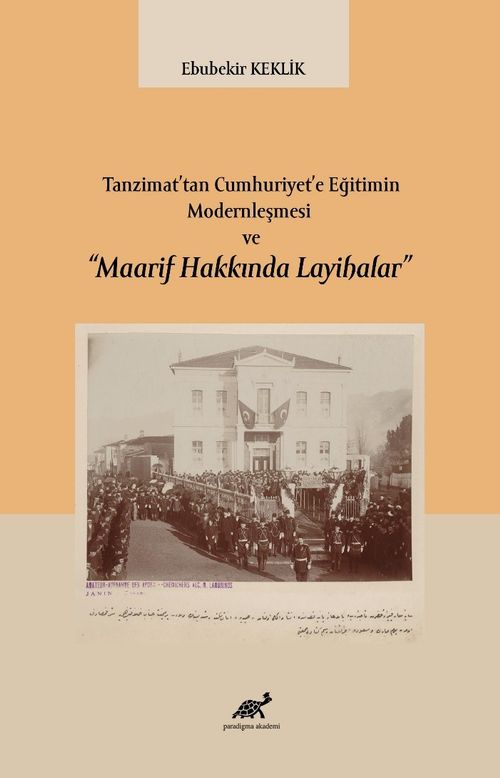 Tanzimat'tan Cumhuriyet'e Eğitimin Modernleşmesi ve “Maarif Hakkında Layihalar”