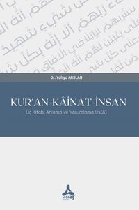 Kur'an-Kainat-İnsan & Üç Kitabı Anlama ve Yorumlama Usûlü