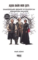 Aşka Dair Her Şey & Shakespeare, Brontë ve Tolstoy'un Romantizm Anlayışı