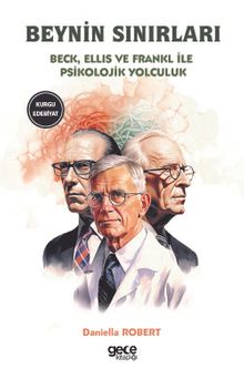 Beynin Sınırları & Beck, Ellis ve Frankl ile Psikolojik Yolculuk