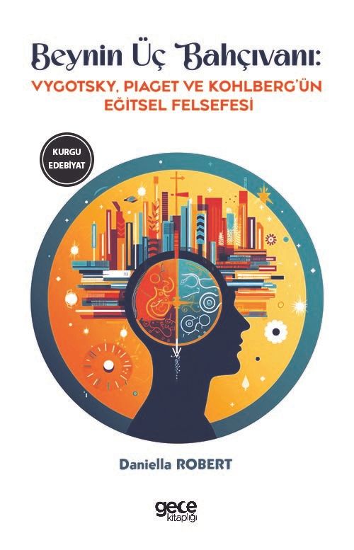 Beynin Üç Bahçıvanı & Vygotsky, Piaget ve Kohlberg'ün Eğitsel Felsefesi