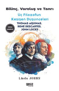 Bilinç, Varoluş ve Tanrı & Üç Filozofun Kesişen  Düşünceleri