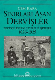 Sınırları Aşan Dervişler & Bektaşiliğin Kültürel İlişkileri (1826-1925)