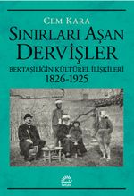 Sınırları Aşan Dervişler & Bektaşiliğin Kültürel İlişkileri (1826-1925)