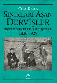 Sınırları Aşan Dervişler & Bektaşiliğin Kültürel İlişkileri (1826-1925)