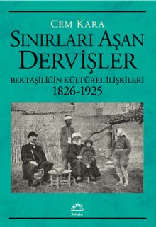 Sınırları Aşan Dervişler & Bektaşiliğin Kültürel İlişkileri (1826-1925)