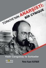 Türkiye'nin Anarşisti: Bir Cynique & Kadir Cangızbay ile Sohbetler