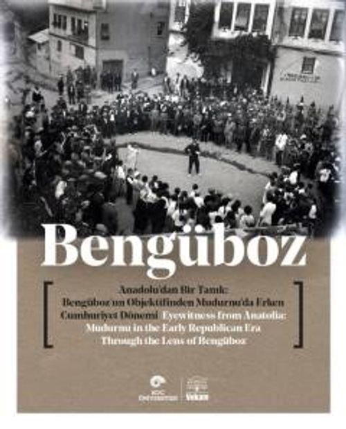 Anadolu'dan Bir Tanıklık & Bengüboz'un Objektifinden Mudurnu'da Erken Cumhuriyet