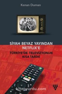 Siyah Beyaz Yayından Netflix’e Türkiye’de Televizyonun Kısa Tarihi