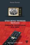 Siyah Beyaz Yayından Netflix’e Türkiye’de Televizyonun Kısa Tarihi