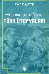 Modernleşme Işığında Türk Ütopyaları