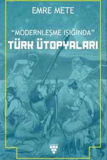 Modernleşme Işığında Türk Ütopyaları