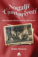 Nostalji Cumhuriyeti & Mazi Peşinde Silinen 'Türk'ün Melankolisi