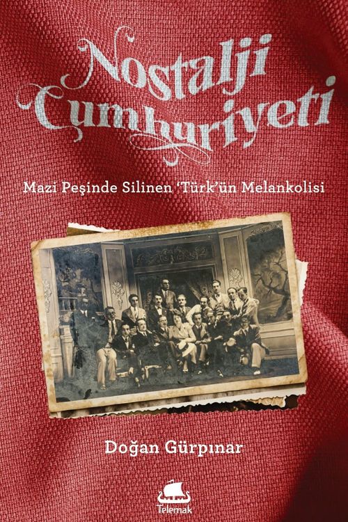 Nostalji Cumhuriyeti & Mazi Peşinde Silinen 'Türk'ün Melankolisi