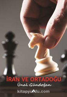 İran ve Ortadoğu - Ünal Gündoğan