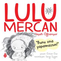 Lulu Mercan / Hayatı Öğreniyor 5 & Bunu Ona Yapamazsın!