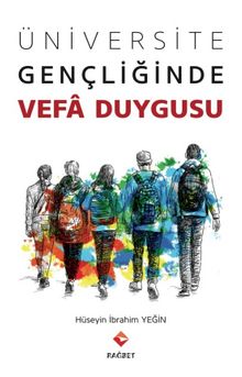 Üniversite Gençliğinde Vefa Duygusu - Hüseyin İbrahim Yeğin