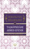 Taşköprizade Ahmed Efendi / Osmanlı'nın Bilgeleri 1