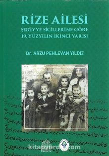 Rize Ailesi & Şer’iyye Sicillerine Göre 19. Yüzyılın İkinci Yarısı