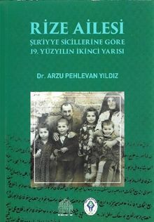 Rize Ailesi & Şer'iyye Sicillerine Göre 19. Yüzyılın İkinci Yarısı