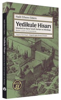 Yedikule Hisarı İstanbul'un Kara Tarafı Surları ve Altınkapı Resim, Çizim ve Gravürlerle