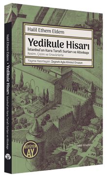 Yedikule Hisarı İstanbul'un Kara Tarafı Surları ve Altınkapı Resim, Çizim ve Gravürlerle