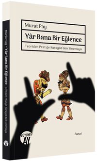 Yar Bana Bir Eğlence & Teoriden Pratiğe Karagöz'den Sinemaya