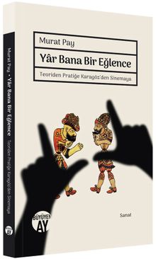 Yar Bana Bir Eğlence & Teoriden Pratiğe Karagöz'den Sinemaya