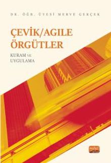 Çevik/Agile Örgütler: Kuram ve Uygulama