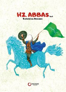 Hz. Abbas (A.S.) Kerbela'nın Alemdarı
