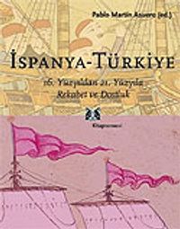 İspanya - Türkiye / 16. Yüzyıldan 21. Yüzyıla Rekabet ve Dostluk