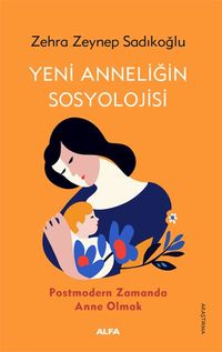 Yeni Anneliğin  Sosyolojisi & Postmodern Zamanda Anne Olmak