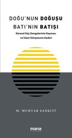 Doğu'nun Doğuşu Batı'nın Batışı & Küresel Güç Dengelerinin Kayması ve İslam Dünyasının Kaderi