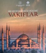 Bir Medeniyetin İzdüşümü: Vakıflar 