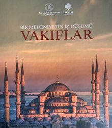 Bir Medeniyetin İzdüşümü: Vakıflar 