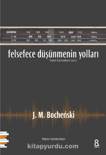 Felsefece Düşünmenin Yolları & Temel Kavramlara Giriş - J. M. Bochenski