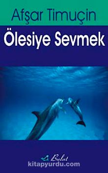 Ölesiye Sevmek - Afşar Timuçin
