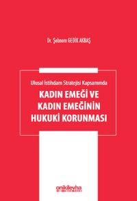 Ulusal İstihdam Stratejisi Kapsamında Kadın Emeği ve Kadın Emeğinin Hukuki Korunması