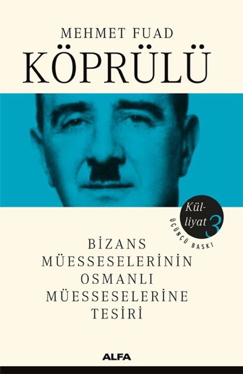 Mehmet Fuad Köprülü Külliyatı 3 & Bizans Müesseselerinin Osmanlı Müesseselerine Tesiri
