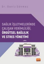 Sağlık İşletmelerinde Çalışan Verimliliği, Örgütsel Bağlılık ve Stres Yönetimi