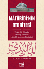 Matüridi'nin Otoritesi Matüridi Algısının  Yetkin Bir Alimden Mezhep İmamına Dönüşü