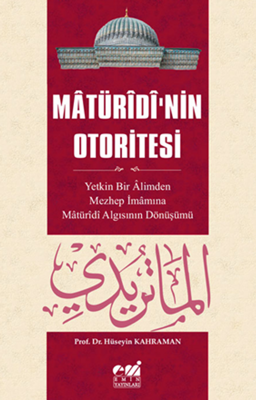 Matüridi'nin Otoritesi Matüridi Algısının  Yetkin Bir Alimden Mezhep İmamına Dönüşü