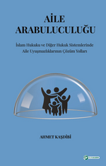 Aile Arabuluculuğu  İslam Hukuku Ve Diğer Hukuk Sistemlerinde  Aile Uyuşmazlıklarının Çözüm Yolları