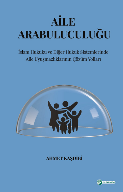 Aile Arabuluculuğu  İslam Hukuku Ve Diğer Hukuk Sistemlerinde  Aile Uyuşmazlıklarının Çözüm Yolları