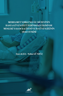 Merhamet Yorgunluğu Düzeyinin Hasta Güvenliği Üzerindeki Etkisinde Mesleki Yaşam Kalitesi  ve İş Güvenliğinin Aracı Etkisi