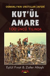 Osmanlı'nın Son Zaferi Kut'ül Amare 100 Yaşında