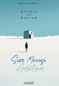 Şiirler ve Bayram / Size Maviyi Anlatsam