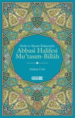 Ordu ve Siyaset Kıskacında: Abbasi Halifesi Mu'tasım-Billah
