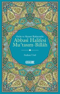 Ordu ve Siyaset Kıskacında: Abbasi Halifesi Mu'tasım-Billah